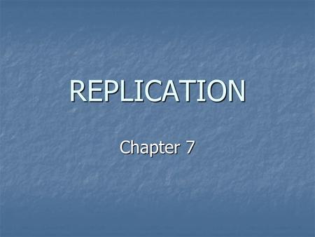 REPLICATION Chapter 7. The Problem DNA is maintained in a compressed, supercoiled state. DNA is maintained in a compressed, supercoiled state. BUT, basis.