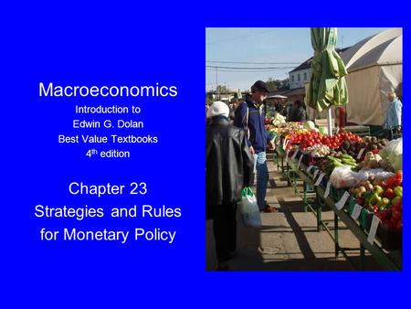 Dolan, Economics Combined Version 4e, Ch. 23 Macroeconomics Introduction to Edwin G. Dolan Best Value Textbooks 4 th edition Chapter 23 Strategies and.