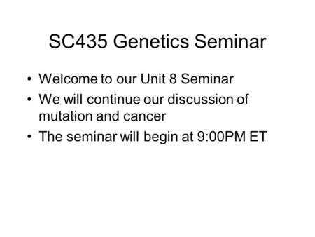 SC435 Genetics Seminar Welcome to our Unit 8 Seminar