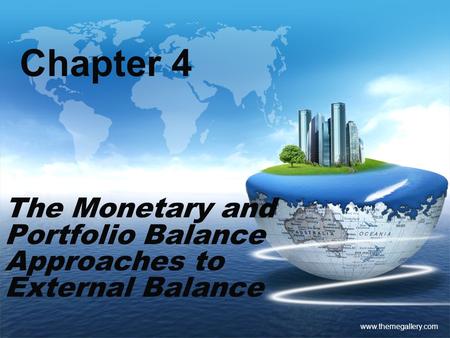 Www.themegallery.com Chapter 4 The Monetary and Portfolio Balance Approaches to External Balance.