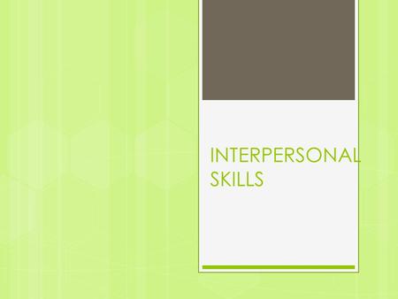 INTERPERSONAL SKILLS. SELF------------- SELF AWARENESS There are three things extremely hard: steel, a diamond, and to know one’s self.