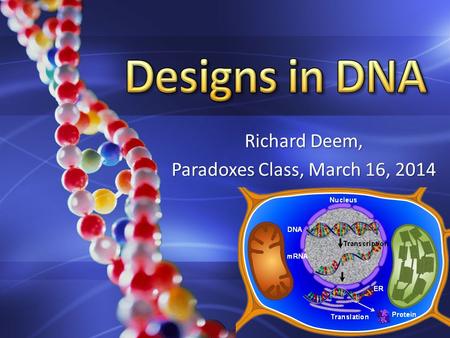 Richard Deem, Paradoxes Class, March 16, 2014. Nucleus A A T T G G C C A A T T A A G G T T G G C C C C A A T T T T G G C C A A T T A A T T G G C C T.