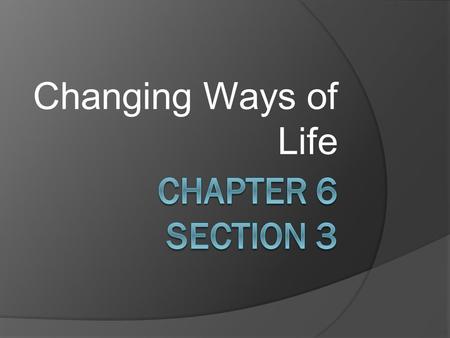 Changing Ways of Life. The Age of Exploration brought far reaching changes to global cultures. Overseas trades and the conquest of empires expanded Europe’s.