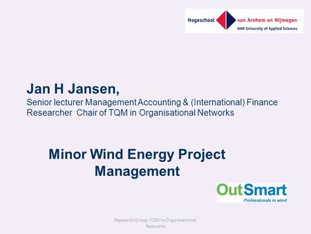 Jan H Jansen, Senior lecturer Management Accounting & (International) Finance Researcher Chair of TQM in Organisational Networks Minor Wind Energy Project.