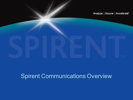 Analyze Assure Accelerate TM Spirent Communications Overview.