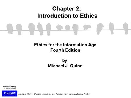 Copyright © 2011 Pearson Education, Inc. Publishing as Pearson Addison-Wesley Ethics for the Information Age Fourth Edition by Michael J. Quinn Chapter.