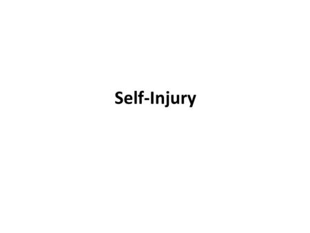 Self-Injury. What is self-injury? self-injury typically refers to a variety of behaviors in which an individual intentionally inflicts harm to his or.