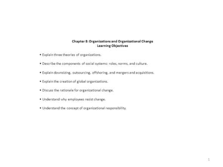 Chapter 8: Organizations and Organizational Change Learning Objectives Explain three theories of organizations. Describe the components of social systems: