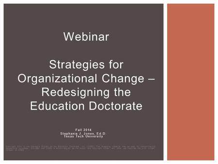 Fall 2014 Stephanie J. Jones, Ed.D. Texas Tech University Copyright 2014 by the Carnegie Project on the Education Doctorate, Inc. (CPED). The foregoing.