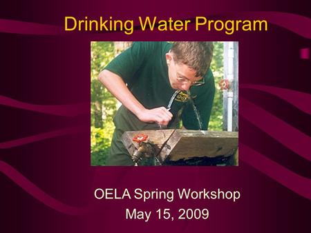 Drinking Water Program OELA Spring Workshop May 15, 2009.