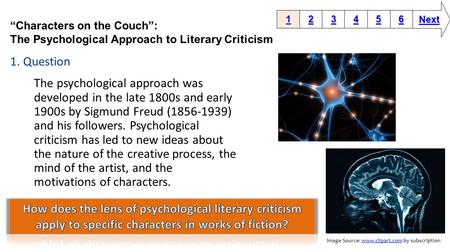 1. Question The psychological approach was developed in the late 1800s and early 1900s by Sigmund Freud (1856-1939) and his followers. Psychological criticism.