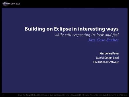 Kimberley Peter. Copyright © IBM Corp., 2008. All rights reserved. Source code in this presentation is made available under the EPL, v1.0, remainder of.