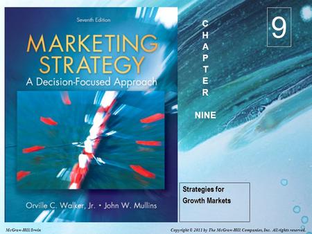 Copyright © 2011 by The McGraw-Hill Companies, Inc. All rights reserved. McGraw-Hill/Irwin Strategies for Growth Markets 9 C H A P T E R NINE.