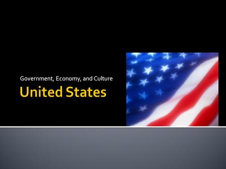 Government, Economy, and Culture.  Representative Democracy- where the people rule through elected representatives.  3 separate branches:  Executive-Carries.