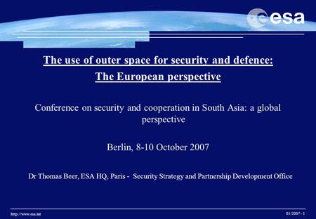 01/2007 - 1 The use of outer space for security and defence: The European perspective Conference on security and cooperation in South.