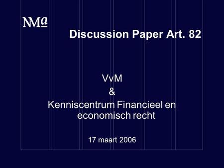 Discussion Paper Art. 82 VvM & Kenniscentrum Financieel en economisch recht 17 maart 2006.