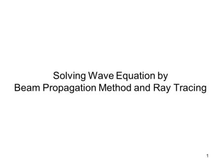 Solving Wave Equation by Beam Propagation Method and Ray Tracing