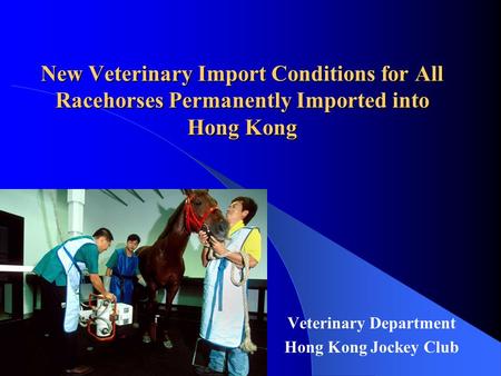 New Veterinary Import Conditions for All Racehorses Permanently Imported into Hong Kong Veterinary Department Hong Kong Jockey Club.