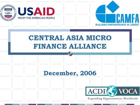 1 CENTRAL ASIA MICRO FINANCE ALLIANCE December, 2006.