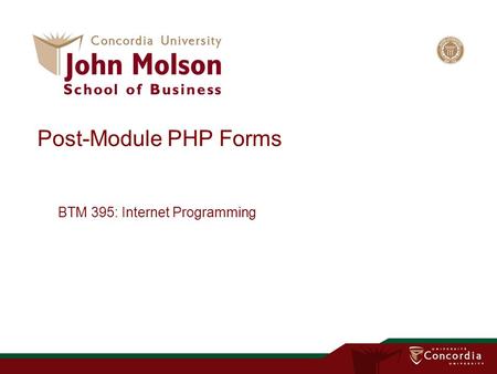 Post-Module PHP Forms BTM 395: Internet Programming.