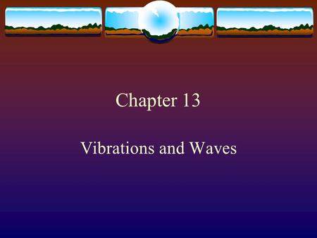 Chapter 13 Vibrations and Waves.