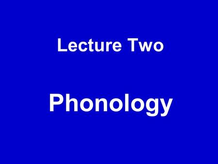 Lecture Two Phonology.