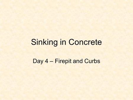 Sinking in Concrete Day 4 – Firepit and Curbs. What Information? After you talked to Mr. Johansen, you discovered that he would like a 2’ border surrounding.