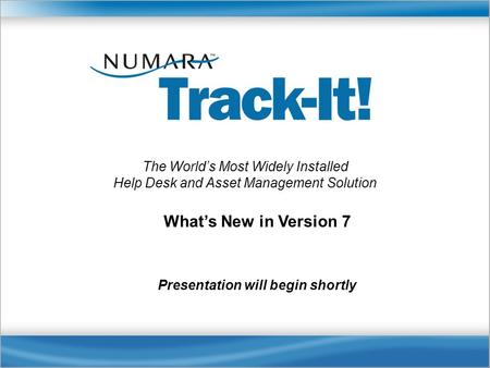 Presentation will begin shortly What’s New in Version 7 The World’s Most Widely Installed Help Desk and Asset Management Solution.