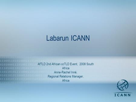 1 Labarun ICANN AfTLD 2nd African ccTLD Event, 2008 South Africa Anne-Rachel Inné, Regional Relations Manager, Africa.