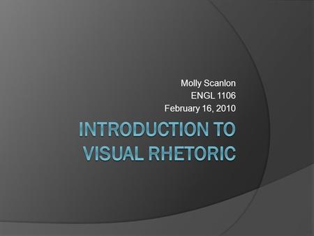 Molly Scanlon ENGL 1106 February 16, 2010. Writing Opportunity  For 15 minutes, write about a place, a spot that brings back sensory details—sights,