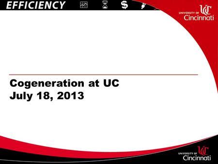 Cogeneration at UC July 18, 2013. 2 Welcome 3 Transformation of the Power Plant POWER PLANT CENTER OF CAMPUS CENTRAL UTILITY PLANT 2007.