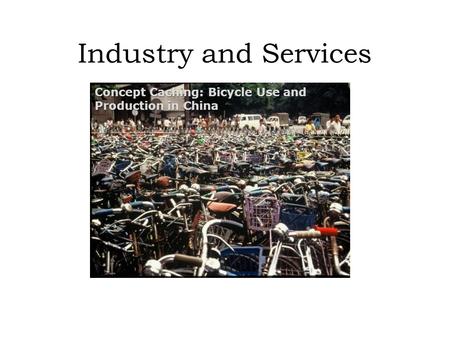 Industry and Services Concept Caching: Bicycle Use and Production in China.