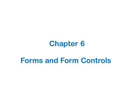 Forms and Form Controls Chapter 6. 6.1 What is a Form?