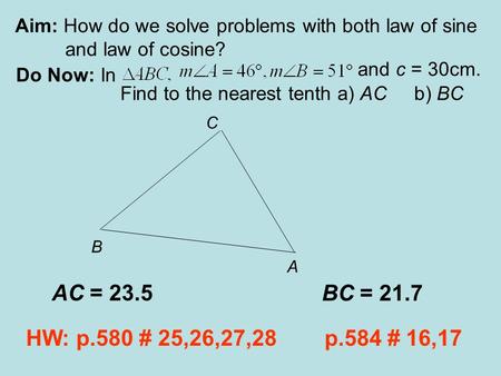 Aim: How do we solve problems with both law of sine 	and law of cosine?