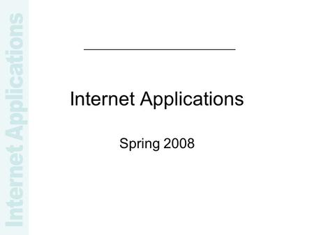 Internet Applications Spring 2008. Review Last week –MySQL –Questions?