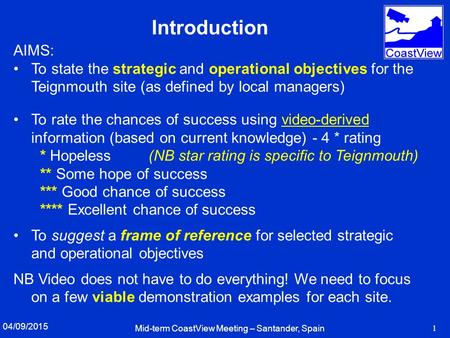 04/09/2015 Mid-term CoastView Meeting – Santander, Spain 1 Introduction AIMS: To state the strategic and operational objectives for the Teignmouth site.