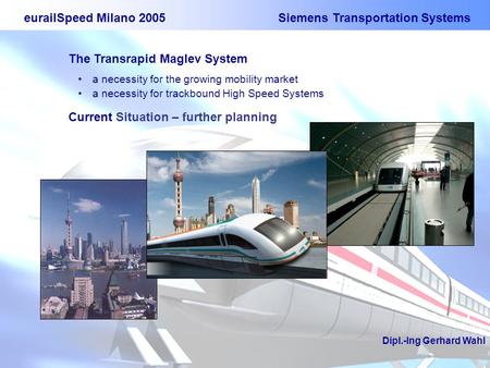 EurailSpeed Milano 2005 Siemens Transportation Systems The Transrapid Maglev System a necessity for the growing mobility market a necessity for trackbound.