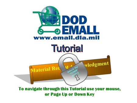 Material Receipt Acknowledgment Tour Unlock the “POWER” of V7.2 To navigate through this Tutorial use your mouse, or Page Up or Down Key Introduction Slide.