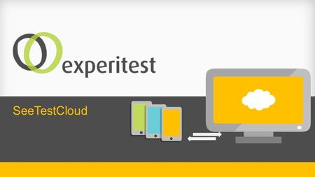 SeeTestCloud. End-to-End Suite of Tools for iOS, Android, BlackBerry & Windows Phone Automation tools for 24/7 testing and monitoring Productivity tools.