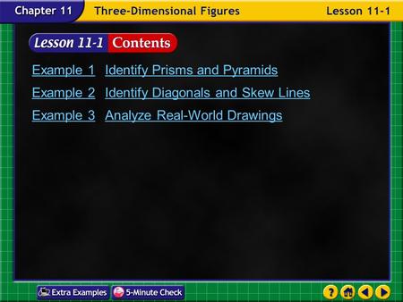 Lesson 1 Contents Example 1Identify Prisms and Pyramids Example 2Identify Diagonals and Skew Lines Example 3Analyze Real-World Drawings.