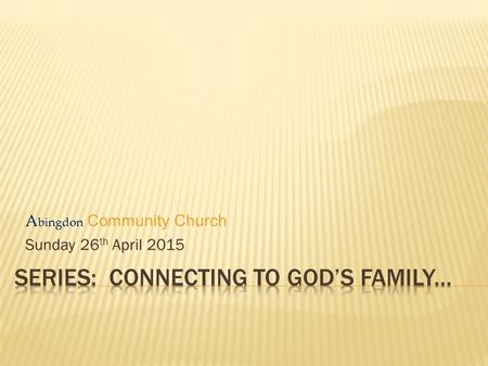 Series: Connecting to god’s family...