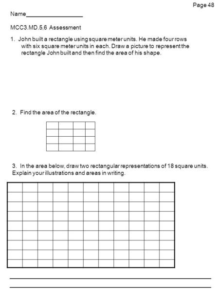 Name__________________ MCC3.MD.5,6 Assessment 1. John built a rectangle using square meter units. He made four rows with six square meter units in each.