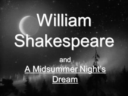 William Shakespeare and A Midsummer Night’s Dream.