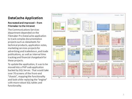 DataCache Application Recreated and improved -- from Filemaker to the Intranet The Communications Services department depended on the Filemaker Pro DataCache.