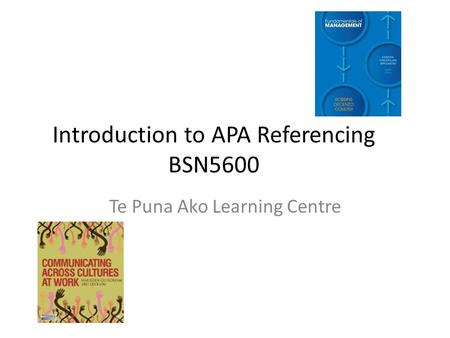 Introduction to APA Referencing BSN5600 Te Puna Ako Learning Centre.