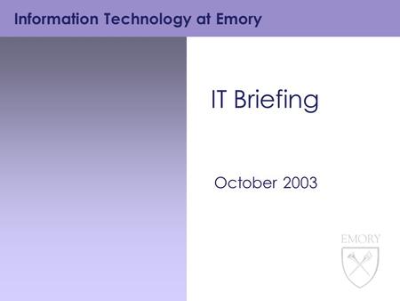 Information Technology at Emory IT Briefing October 2003.