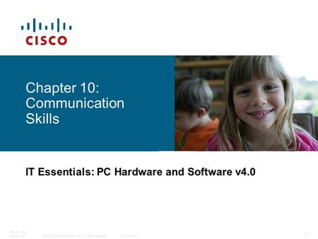 © 2006 Cisco Systems, Inc. All rights reserved.Cisco Public ITE PC v4.0 Chapter 16 1 Chapter 10: Communication Skills IT Essentials: PC Hardware and Software.