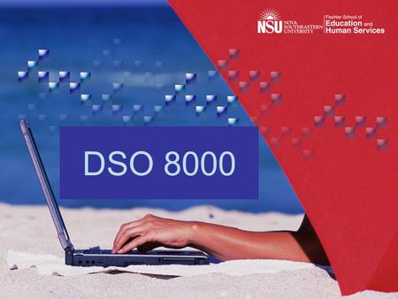 DSO 8000. Let’s get started! What will DSO 8000 do for you? During this orientation, you will: Learn to access information to help you succeed in your.