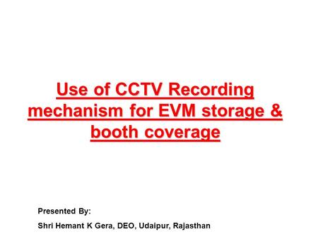 Use of CCTV Recording mechanism for EVM storage & booth coverage