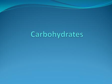 Carbohydrates.